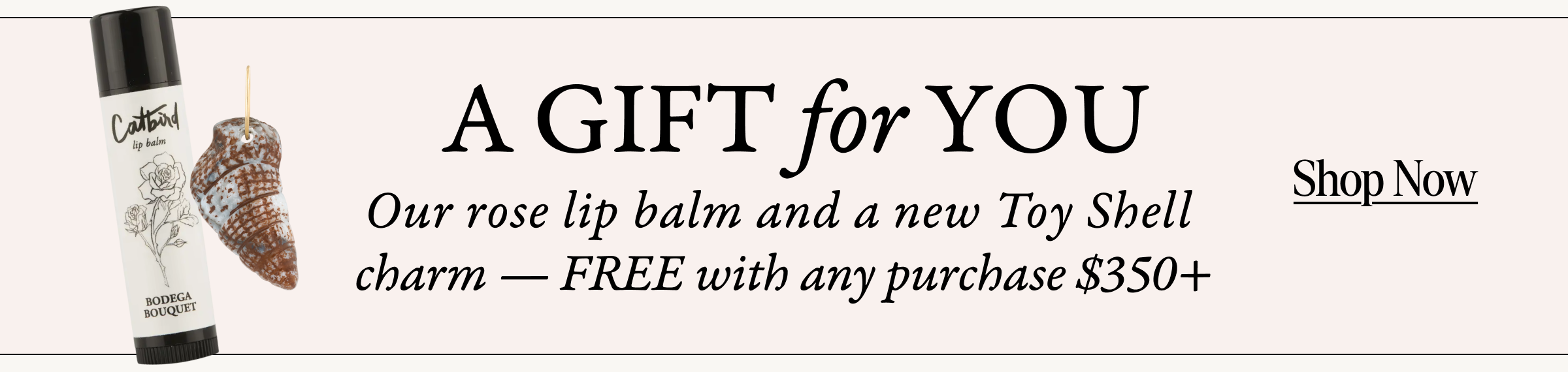 A Gift for You! Our rose lip balm and a new toy shell charm - free with any purhcase $350+