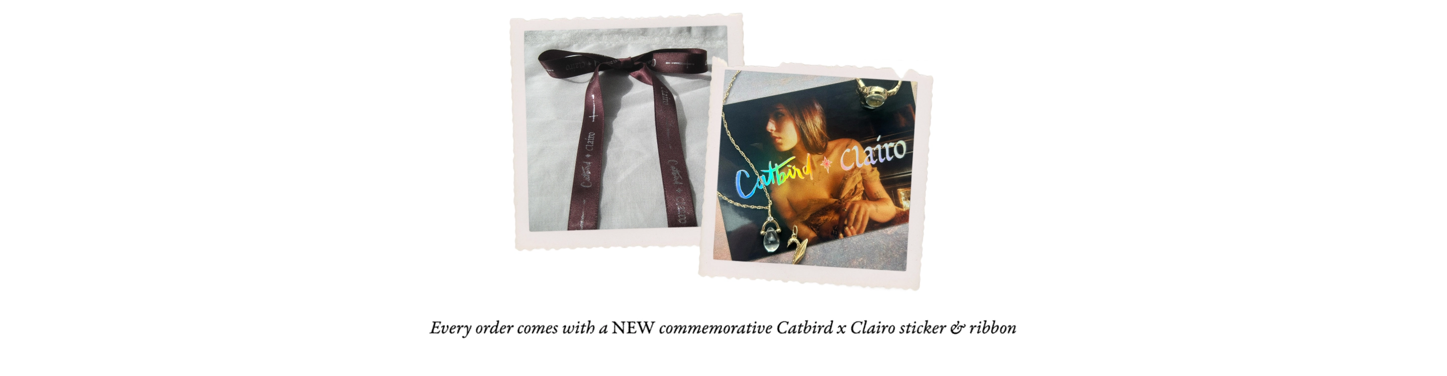Each order comes with a NEW commemorative Catbird x Clairo ribbon and sticker 