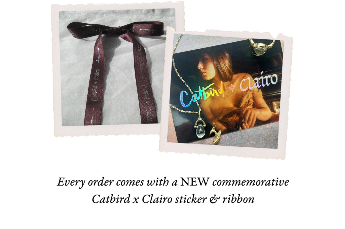 Each order comes with a NEW commemorative Catbird x Clairo ribbon and sticker 
