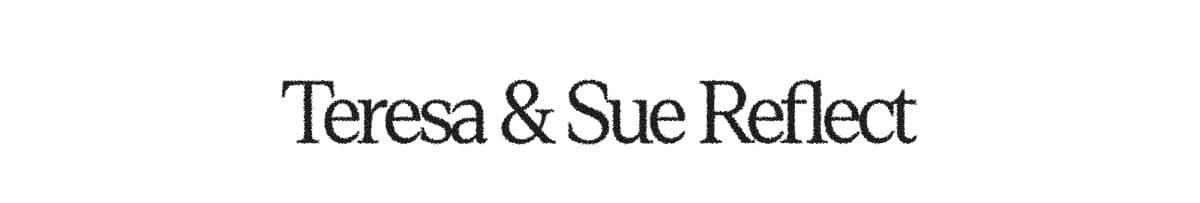 Teresa and Sue reflect