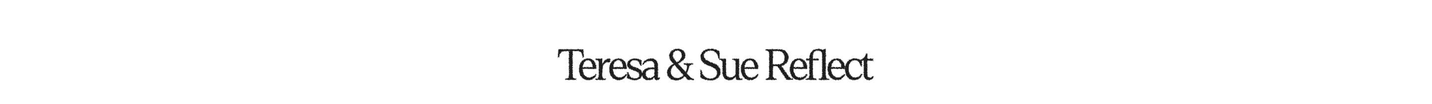 Teresa and Sue reflect